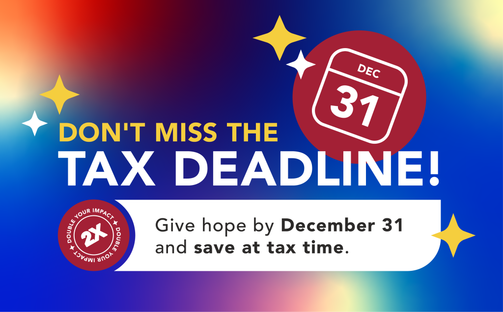 Don’t miss out—you have until midnight, December 31 to make a charitable donation and save on your 2025 taxes. Give today to receive about 32% of your donation back as a tax credit.
